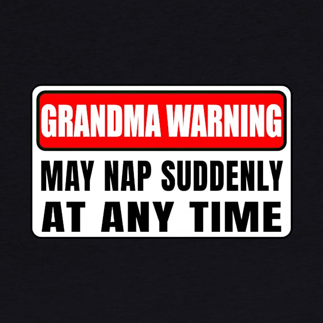 Grandma Warning May Nap Suddenly At Any Time Mother's Day by Gearlds Leonia